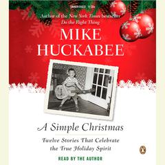A Simple Christmas: Twelve Stories That Celebrate the True Holiday Spirit Audiobook, by Mike Huckabee