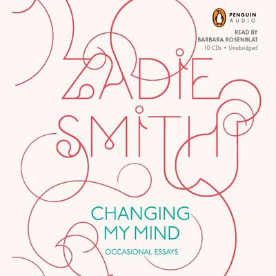Changing My Mind: Occasional Essays Audiobook, by Zadie Smith