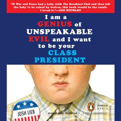 I Am a Genius of Unspeakable Evil and I Want to Be Your Class President Audiobook, by Josh Lieb