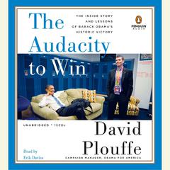 The Audacity to Win: The Inside Story and Lessons of Barack Obama's Historic Victory Audiobook, by David Plouffe