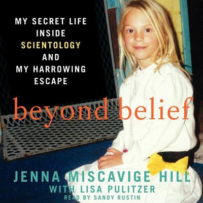 Beyond Belief: My Secret Life Inside Scientology and My Harrowing Escape Audiobook, by Jenna Miscavige Hill