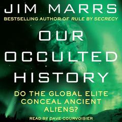 Our Occulted History: Do the Global Elite Conceal Ancient Aliens? Audiobook, by Jim Marrs