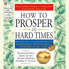 How to Prosper in Hard Times: Blueprints for Abundance by the Greatest Motivational Teachers of All Time Audiobook, by various authors