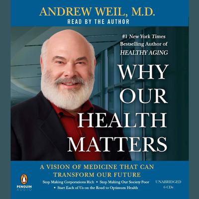 Why Our Health Matters: A Vision of Medicine That Can Transform Our Future Audiobook, by Andrew Weil