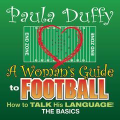 A Womans Guide to Football: How to Talk His Language Audiobook, by Paula Duffy