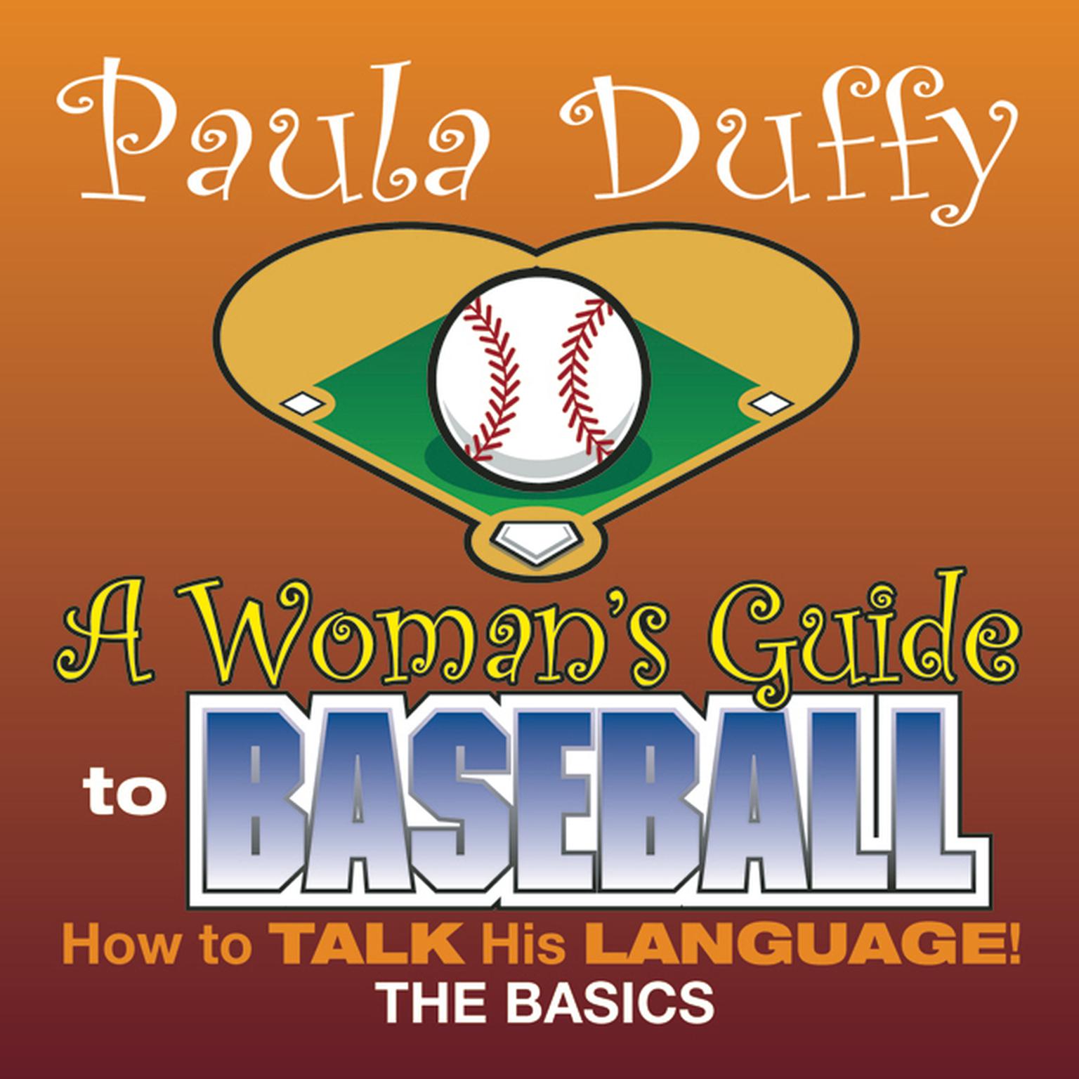 Womans Guide to Baseball: How to Talk His Language! Audiobook, by Paula Duffy