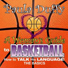 Womans Guide to Basketball: How to Talk His Language Audiobook, by Paula Duffy