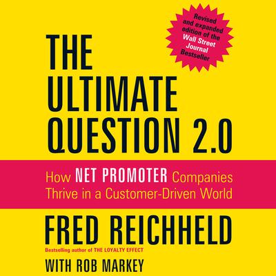 The Ultimate Question 2.0: How Net Promoter Companies Thrive in a Customer-Driven World Audiobook, by Fred Reichheld