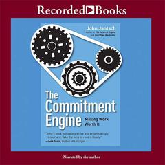 The Commitment Engine: Making Work Worth It Audiobook, by John Jantsch