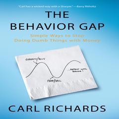 The Behavior Gap: Simple Ways to Stop Doing Dumb Things with Money Audiobook, by Carl Richards