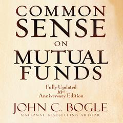 Common Sense on Mutual Funds: Fully Updated 10th Anniversary Edition Audiobook, by John C. Bogle