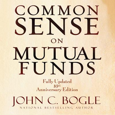 Common Sense on Mutual Funds: Fully Updated 10th Anniversary Edition Audiobook, by 