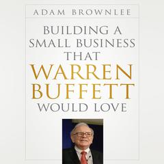 Building a Small Business that Warren Buffett Would Love Audiobook, by Adam Brownlee