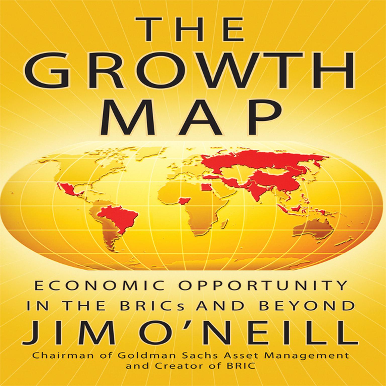 The Growth Map: Economic Opportunity in the BRICs and Beyond Audiobook, by Jim O'Neill