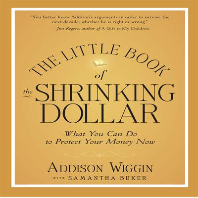 The Little Book of the Shrinking Dollar: What You Can Do to Protect Your Money Now Audiobook, by Addison Wiggin