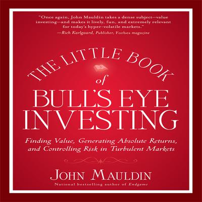 The Little Book of Bull's Eye Investing: Finding Value, Generating Absolute Returns, and Controlling Risk in Turbulent Markets Audiobook, by 