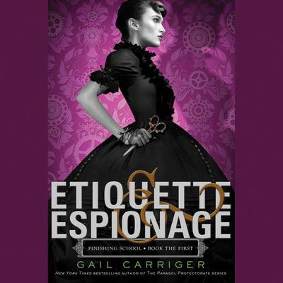 Etiquette & Espionage Audiobook, by Gail Carriger