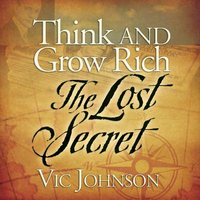 Think and Grow Rich: The Lost Secret Audiobook, by Vic Johnson