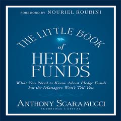 The Little Book of Hedge Funds: What You Need to Know About Hedge Funds but the Managers Wont Tell You Audiobook, by Anthony Scaramucci
