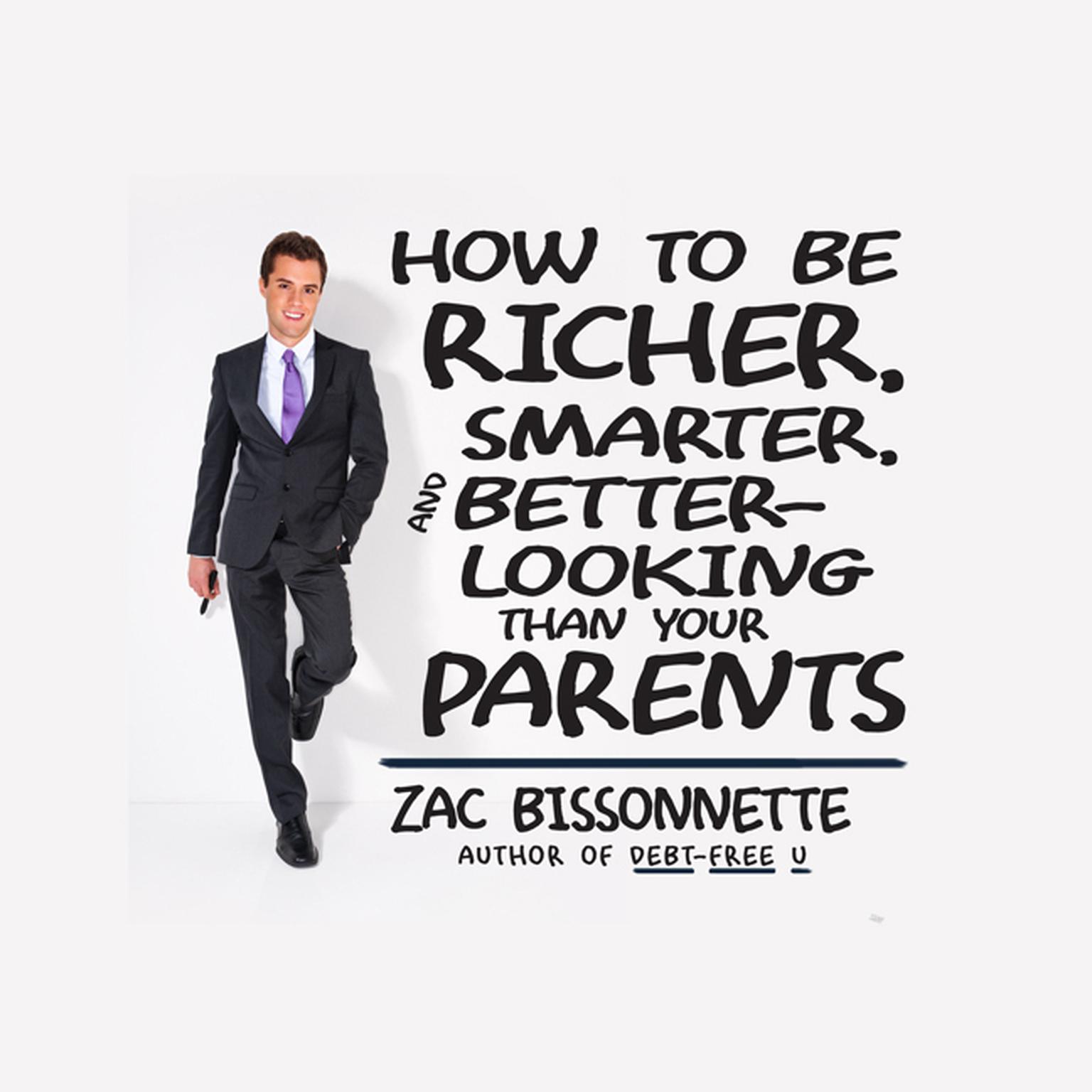 How to Be Richer, Smarter, and Better-Looking Than Your Parents Audiobook, by Zac Bissonnette
