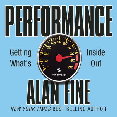 Performance, Getting What's Inside Out: Getting What’s Inside Out Audiobook, by Alan Fine