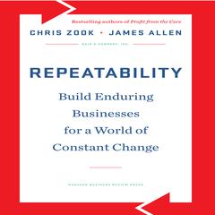 Repeatability: Build Enduring Businesses for a World of Constant Change Audiobook, by Chris Zook