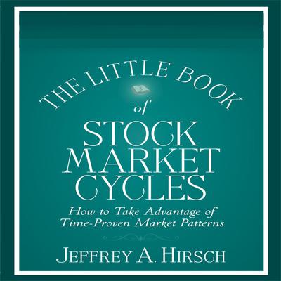 The Little Book of Stock Market Cycles: How to Take Advantage of Time-Proven Market Patterns Audiobook, by Jeffrey A. Hirsch