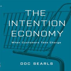 The Intention Economy: When Customers Take Charge Audiobook, by Doc Searls