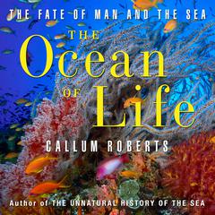 The Ocean Life: The Fate of Man and the Sea Audiobook, by Callum Roberts