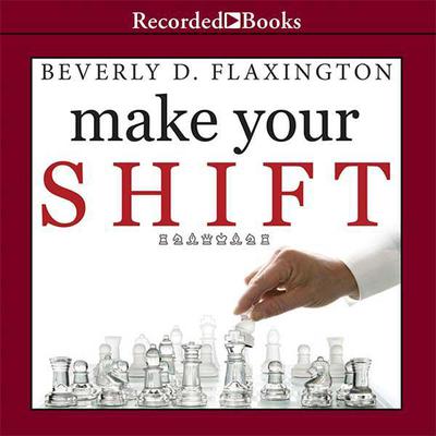 Make Your Shift: The Five Most Powerful Moves You Can Make to Get Where YOU Want to Go Audiobook, by Beverly D. Flaxington