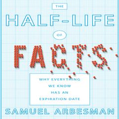 The Half-Life of Facts: Why Everything We Know Has an Expiration Date Audiobook, by 