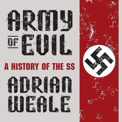 Army Evil: A History of the SS Audiobook, by Adrian Weale