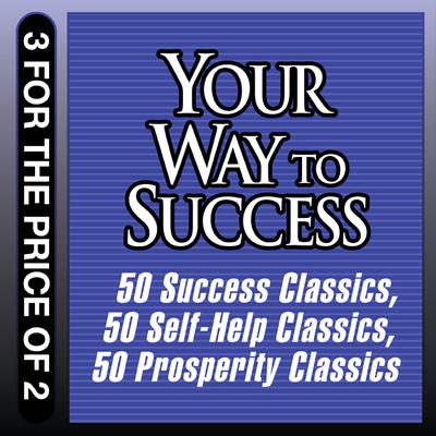 Your Way to Success: 50 Success Classics; 50 Self-Help Classics; 50 Prosperity Classics Audiobook, by Tom Butler-Bowdon