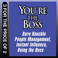 You're the Boss: Bare Knuckle People Management; Instant Influence; Being the Boss Audiobook, by John Kulisek