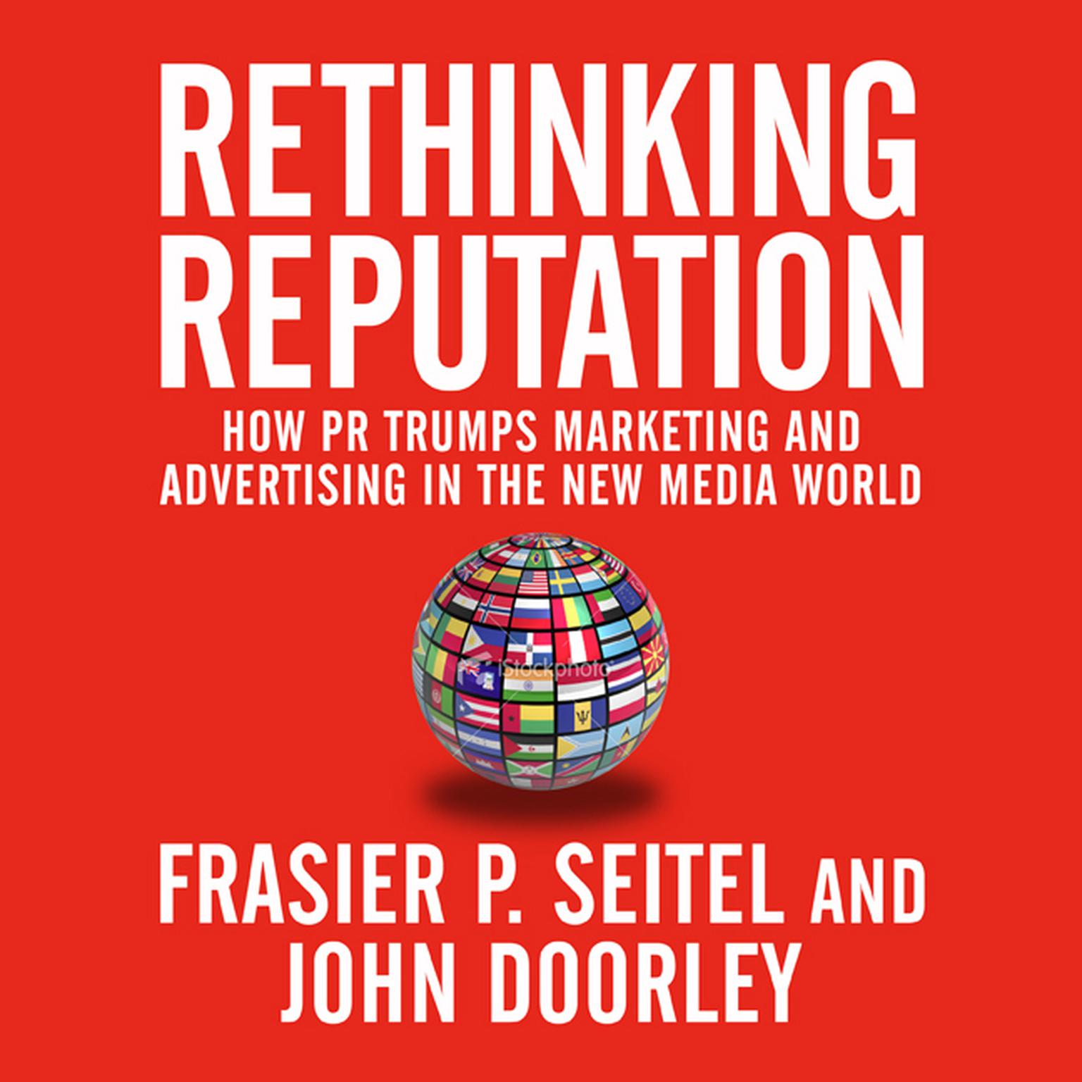 Rethinking Reputation: How PR Trumps Marketing and Advertising in the New Media World Audiobook, by Fraser P. Seitel