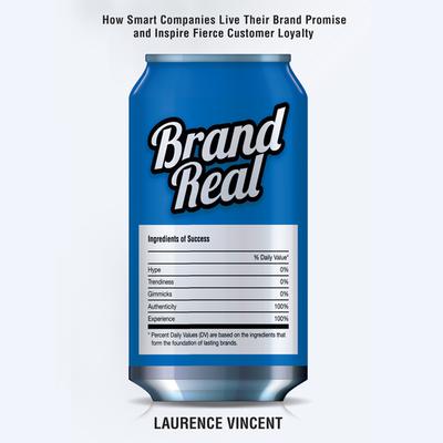 Brand Real: How Smart Companies Live Their Brand Promise and Inspire Fierce Customer Loyalty Audiobook, by Laurence Vincent