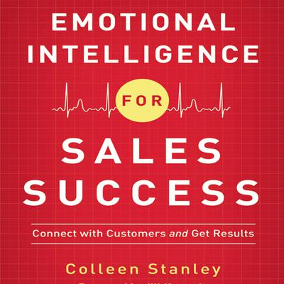 Emotional Intelligence for Sales Success: Connect With Customers and Get Results Audiobook, by Colleen Stanley