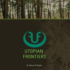 Utopian Frontiers: A Story of Hope Audiobook, by Drew Tapley