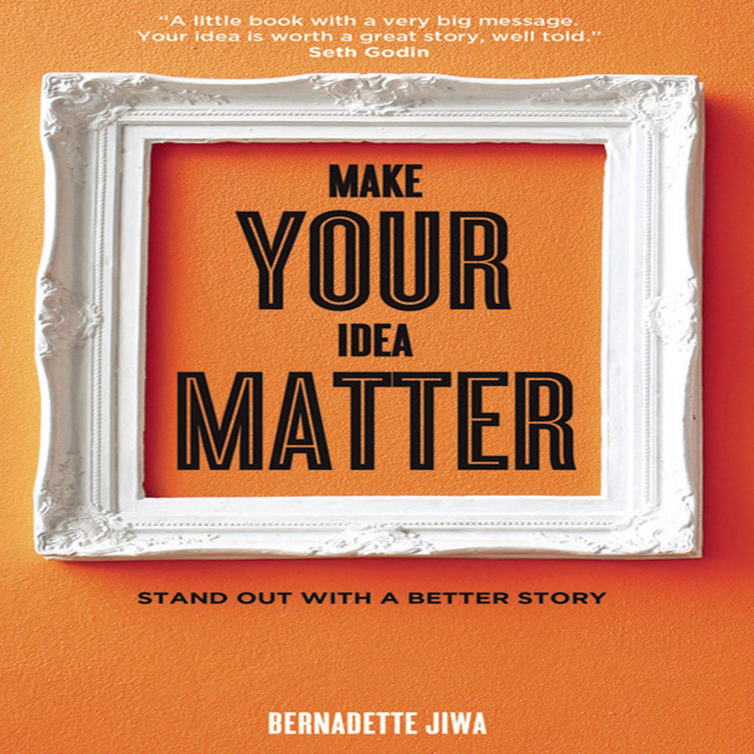 Make Your Idea Matter: Stand Out with a Better Story Audiobook, by Bernadette Jiwa