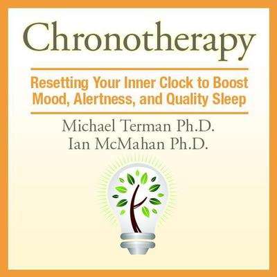 Chronotherapy: Resetting Your Inner Clock to Boost Mood, Alertness, and Quality Sleep Audiobook, by Michael Terman