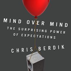 Mind Over Mind: The Surprising Power of Expectations Audiobook, by Chris Berdik