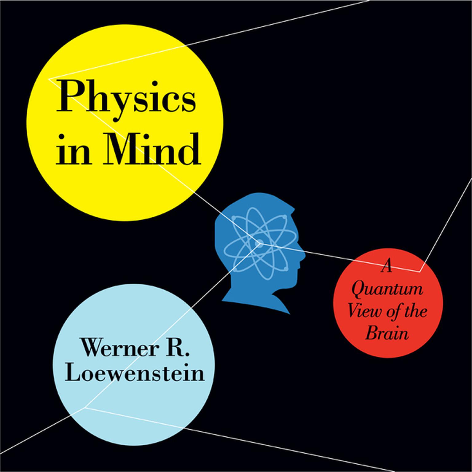 Physics in Mind: A Quantum View of the Brain Audiobook, by Werner R. Loewenstein