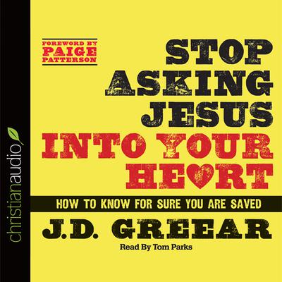Stop Asking Jesus Into Your Heart: How to Know for Sure You Are Saved Audiobook, by 