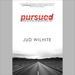 Pursued: Gods Divine Obsession with You Audiobook, by Jud Wilhite