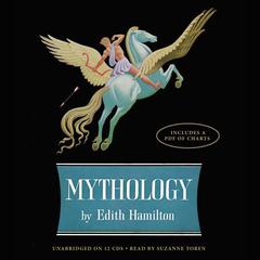 Mythology: Timeless Tales of Gods and Heroes Audiobook, by Edith Hamilton