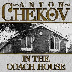 In The Coach House Audiobook, by Anton Chekhov