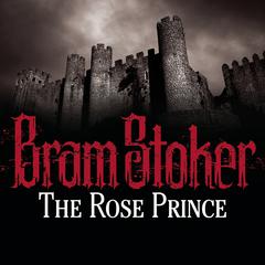 The Rose Prince Audiobook, by Bram Stoker