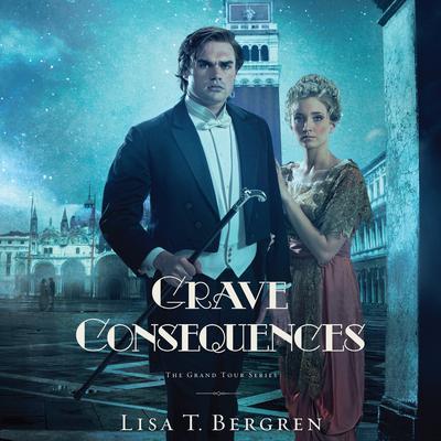 Grave Consequences: A Novel Audiobook, by Lisa T. Bergren
