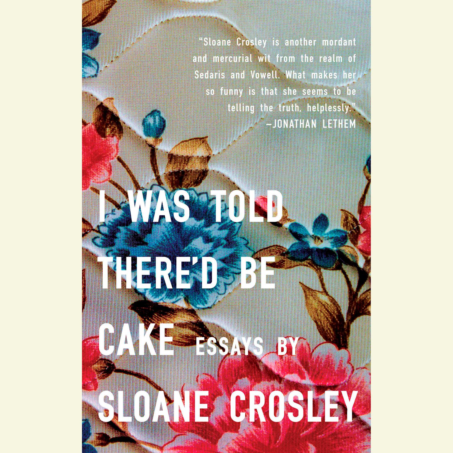I Was Told Thered Be Cake Audiobook, by Sloane Crosley
