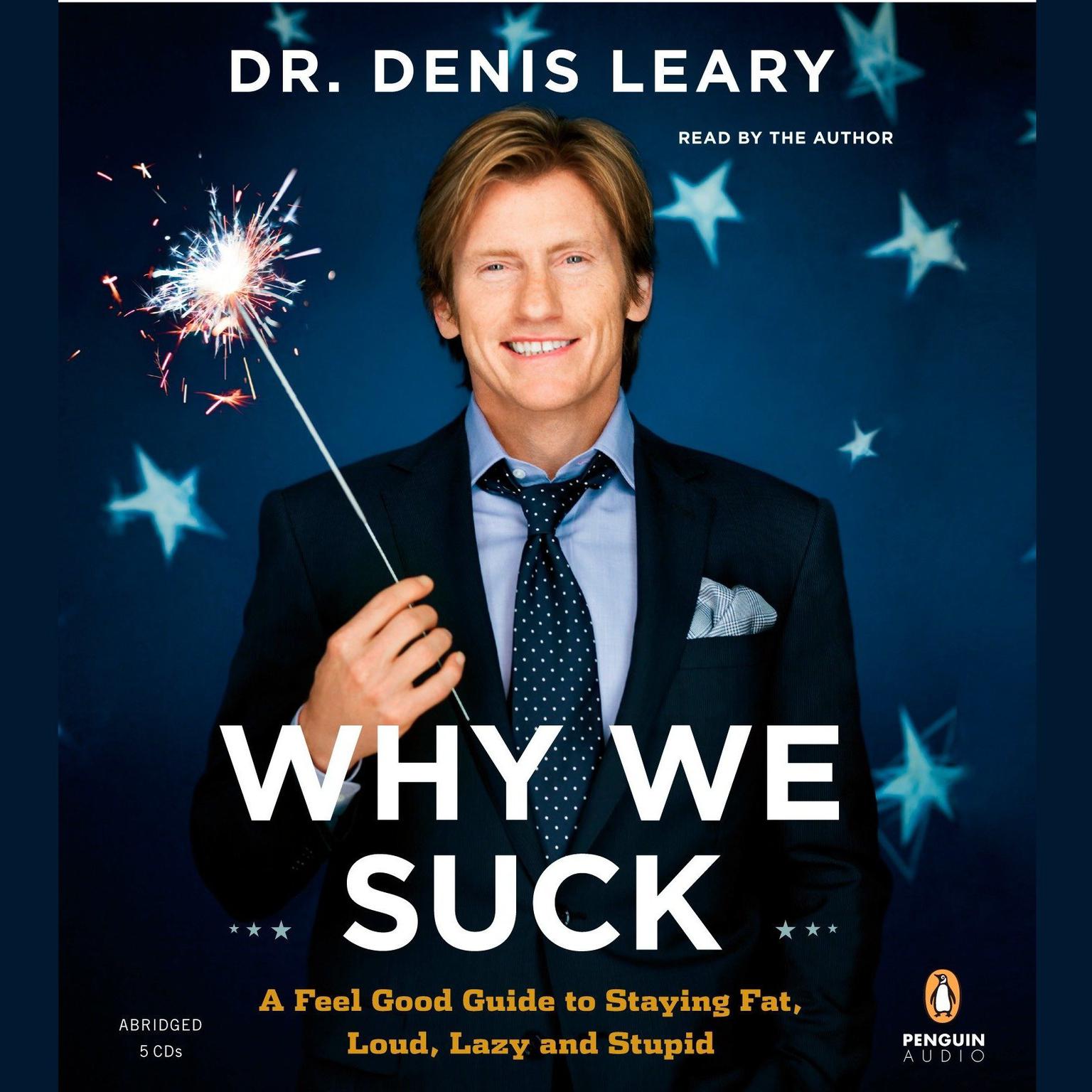 Why We Suck (Abridged): A Feel Good Guide to Staying Fat, Loud, Lazy and Stupid Audiobook, by Denis Leary